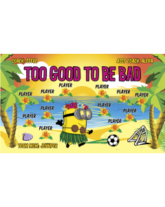 Too Good to be Bad Soccer 13oz Vinyl Team Banner E-Z Order
