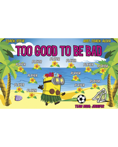Too Good to be Bad Soccer 13oz Vinyl Team Banner DIY Live Designer